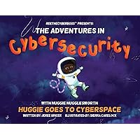ReeTheCyberBoss(TM) presents The Adventures in Cybersecurity with Huggie Hugglesworth: Huggie Goes to Cyberspace