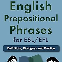 English Prepositional Phrases for ESL/EFL: Definitions, Dialogues, and Practice (Learn English for Adults, Book 1) English Prepositional Phrases for ESL/EFL: Definitions, Dialogues, and Practice (Learn English for Adults, Book 1) Kindle Audible Audiobook Paperback
