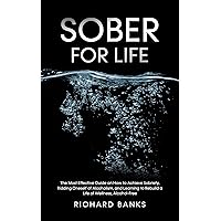 Sober for Life: The Most Effective Guide on How to Achieve Sobriety, Ridding Oneself of Alcoholism, and Learning to Rebuild a Life of Wellness, Alcohol-Free (Self Care Mastery Series Book 8) Sober for Life: The Most Effective Guide on How to Achieve Sobriety, Ridding Oneself of Alcoholism, and Learning to Rebuild a Life of Wellness, Alcohol-Free (Self Care Mastery Series Book 8) Kindle Paperback