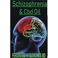 SCHIZOPHRENIA AND CBD OIL: The Absolute Guide On How CBD Oil works for Schizophrenia SCHIZOPHRENIA AND CBD OIL: The Absolute Guide On How CBD Oil works for Schizophrenia Kindle Paperback