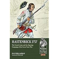 Hastenbeck 1757: The French Army and the Opening Campaign of the Seven Years War (From Reason to Revolution Book 78)