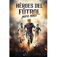 Héroes del fútbol para niños: Estrellas mundiales y sus historias de éxito | Regalo de fútbol para niños (Spanish Edition)