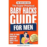 The New Dad Code: The Super Practical Baby Hacks Guide for Men: Level Up Parenting Game for Baby's First Year w/100+ Expert Strategies, Tips & Hacks (Handbook for Expectant Fathers 2) The New Dad Code: The Super Practical Baby Hacks Guide for Men: Level Up Parenting Game for Baby's First Year w/100+ Expert Strategies, Tips & Hacks (Handbook for Expectant Fathers 2) Kindle Paperback Hardcover