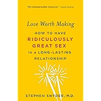 Love Worth Making: How to Have Ridiculously Great Sex in a Long-Lasting Relationship Love Worth Making: How to Have Ridiculously Great Sex in a Long-Lasting Relationship Kindle Paperback Audible Audiobook Hardcover