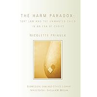 The Harm Paradox: Tort Law and the Unwanted Child in an Era of Choice (Biomedical Law and Ethics Library) The Harm Paradox: Tort Law and the Unwanted Child in an Era of Choice (Biomedical Law and Ethics Library) Kindle Hardcover Paperback