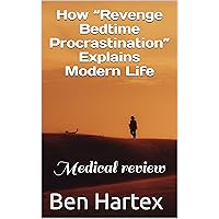 How “Revenge Bedtime Procrastination” Explains Modern Life: Medical review How “Revenge Bedtime Procrastination” Explains Modern Life: Medical review Kindle