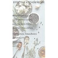 EFFECTIVE KITCHEN RECIPE FOR: STAPHYLOCOCCUS ,LOW SPERM COUNT,HIGH BLOOD PRESSURE ,BLOCKED FALLOPIAN TUBE ,HORMONAL IMBALANCE, ASTHMA,ULCER, INFERTILITY