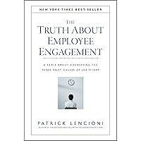 The Truth About Employee Engagement: A Fable About Addressing the Three Root Causes of Job Misery The Truth About Employee Engagement: A Fable About Addressing the Three Root Causes of Job Misery Hardcover Kindle