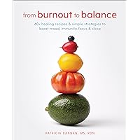 From Burnout to Balance: 60+ Healing Recipes and Simple Strategies to Boost Mood, Immunity, Focus, and Sleep From Burnout to Balance: 60+ Healing Recipes and Simple Strategies to Boost Mood, Immunity, Focus, and Sleep Paperback Kindle