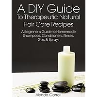 A DIY Guide to Therapeutic Natural Hair Care Recipes: A Beginner's Guide to Homemade Shampoos, Conditioners, Rinses, Gels, and Sprays (The Art of the Bath Book 6) A DIY Guide to Therapeutic Natural Hair Care Recipes: A Beginner's Guide to Homemade Shampoos, Conditioners, Rinses, Gels, and Sprays (The Art of the Bath Book 6) Kindle