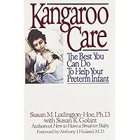 Kangaroo Care: The Best You Can Do to Help Your Preterm Infant Kangaroo Care: The Best You Can Do to Help Your Preterm Infant Paperback Kindle