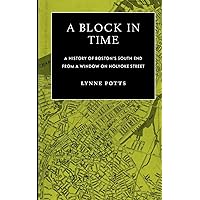 A Block in Time: History of Boston's South End Through a Window on Holyoke Street A Block in Time: History of Boston's South End Through a Window on Holyoke Street Paperback
