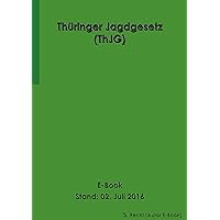 Thüringer Jagdgesetz (ThJG) - E-Book - Stand: 02. Juli 2016 (German Edition) Thüringer Jagdgesetz (ThJG) - E-Book - Stand: 02. Juli 2016 (German Edition) Kindle