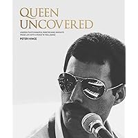 Queen Uncovered: Unseen Photographs, Rarities and Insights From Life With A Rock 'n' Roll Band Queen Uncovered: Unseen Photographs, Rarities and Insights From Life With A Rock 'n' Roll Band Hardcover Kindle