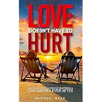 Love Doesn't Have to Hurt: Watch for Key Signs, Prevent Heartbreak & Live Happily Ever After Love Doesn't Have to Hurt: Watch for Key Signs, Prevent Heartbreak & Live Happily Ever After Kindle Hardcover Paperback