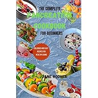 THE COMPLETE PANCREATITIS COOKBOOK FOR BEGINNERS: Delicious and easy recipes for healthy living THE COMPLETE PANCREATITIS COOKBOOK FOR BEGINNERS: Delicious and easy recipes for healthy living Paperback Kindle