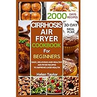 Cirrhosis Air Fryer Cookbook for Beginners: Easy, delicious and healthy air fryer recipes to improve liver health Cirrhosis Air Fryer Cookbook for Beginners: Easy, delicious and healthy air fryer recipes to improve liver health Paperback Kindle