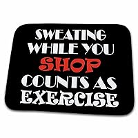 3dRose Sweating while you shop counts as exercise. - Dish Drying Mats (ddm-282818-1)