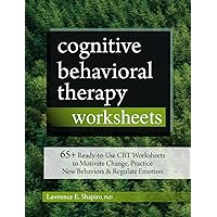 Cognitive Behavioral Therapy Worksheets: 65+ Ready-to-Use CBT Worksheets to Motivate Change, Practice New Behaviors & Regulate Emotion