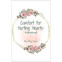 Comfort for Hurting Hearts: A Devotional Comfort for Hurting Hearts: A Devotional Kindle Paperback