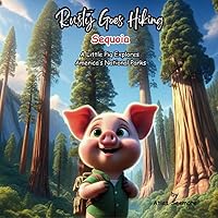 Rusty Goes Hiking, Sequoia: A Little Pig Explores America's National Parks (Rusty Goes Hiking, A Little Pig Explores America's National Parks) Rusty Goes Hiking, Sequoia: A Little Pig Explores America's National Parks (Rusty Goes Hiking, A Little Pig Explores America's National Parks) Paperback