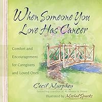 When Someone You Love Has Cancer: Comfort and Encouragement for Caregivers and Loved Ones When Someone You Love Has Cancer: Comfort and Encouragement for Caregivers and Loved Ones Hardcover