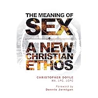 The Meaning of Sex: A New Christian Ethos The Meaning of Sex: A New Christian Ethos Paperback