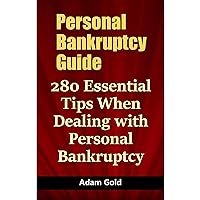 Personal Bankruptcy Guide: 280 Essential Tips When Dealing with Personal Bankruptcy Personal Bankruptcy Guide: 280 Essential Tips When Dealing with Personal Bankruptcy Kindle Audible Audiobook Paperback