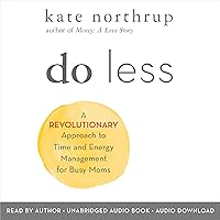 Do Less: A Revolutionary Approach to Time and Energy Management for Busy Moms Do Less: A Revolutionary Approach to Time and Energy Management for Busy Moms Audible Audiobook Paperback Kindle Hardcover