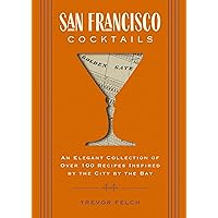 San Francisco Cocktails: An Elegant Collection of Over 100 Recipes Inspired by the City by the Bay (City Cocktails) San Francisco Cocktails: An Elegant Collection of Over 100 Recipes Inspired by the City by the Bay (City Cocktails) Hardcover Kindle