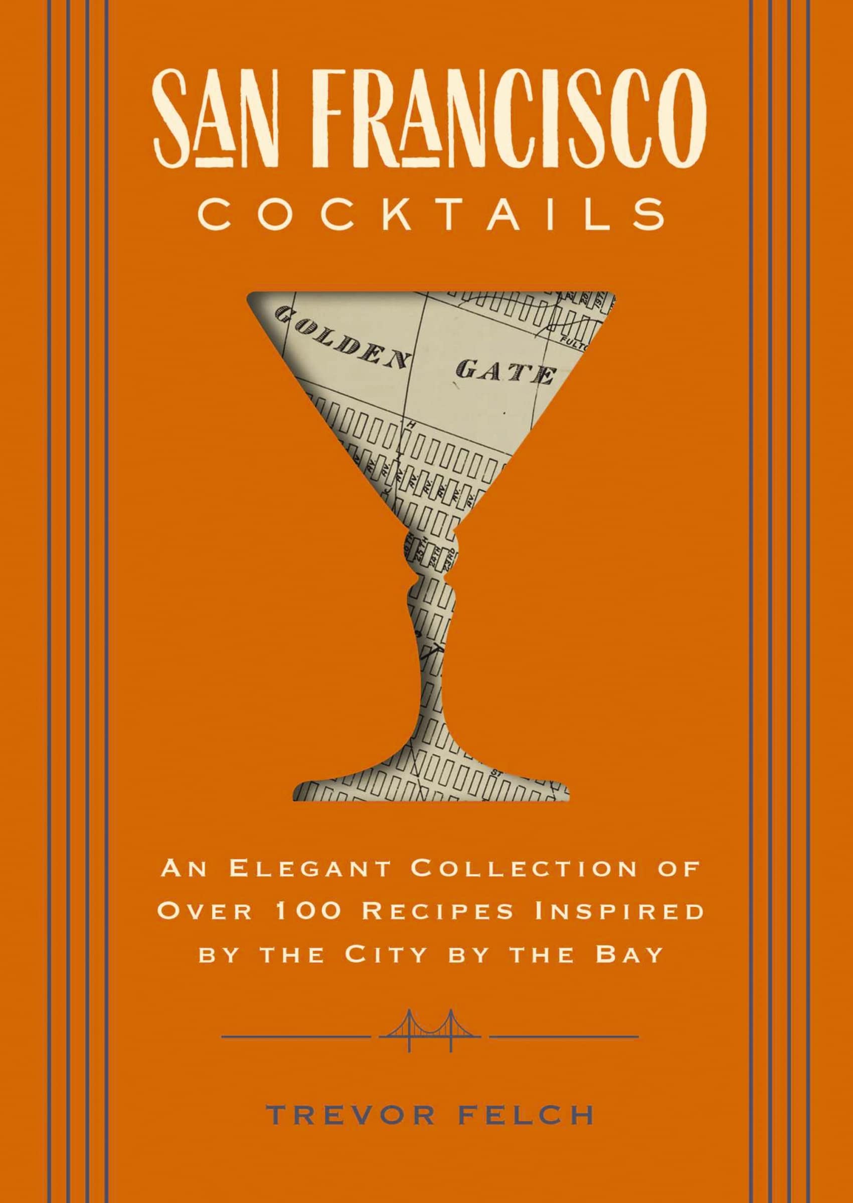 San Francisco Cocktails: An Elegant Collection of Over 100 Recipes Inspired by the City by the Bay (San Francisco History, Cocktail History, San Fran ... for Travelers and Foodies) (City Cocktails)