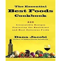 The Essential Best Foods Cookbook: 225 Irresistible Recipes Featuring the Healthiest and Most Delicious Foods The Essential Best Foods Cookbook: 225 Irresistible Recipes Featuring the Healthiest and Most Delicious Foods Paperback