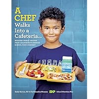 A Chef Walks Into a Cafeteria...: Healthy Family Recipes from California's Premier School Food Company A Chef Walks Into a Cafeteria...: Healthy Family Recipes from California's Premier School Food Company Hardcover