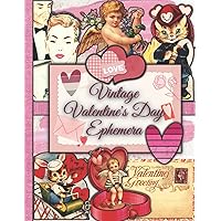 Vintage Valentine's Day Ephemera: One-Sided Decorative Paper for Junk Journaling, Scrapbooking, Decoupage, Collages, Card Making & Mixed Media. A ... Great Gift Idea for Crafters (210+ Pieces) Vintage Valentine's Day Ephemera: One-Sided Decorative Paper for Junk Journaling, Scrapbooking, Decoupage, Collages, Card Making & Mixed Media. A ... Great Gift Idea for Crafters (210+ Pieces) Paperback