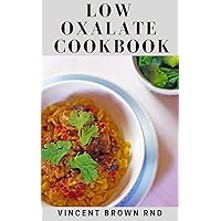 LOW OXALATE COOKBOOK: The Effective Guide And Delicious Recipes, Gluten Free Which Helps You Feel Better LOW OXALATE COOKBOOK: The Effective Guide And Delicious Recipes, Gluten Free Which Helps You Feel Better Kindle Paperback