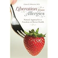 Liberation from Allergies: Natural Approaches to Freedom and Better Health (Complementary and Alternative Medicine) Liberation from Allergies: Natural Approaches to Freedom and Better Health (Complementary and Alternative Medicine) Hardcover