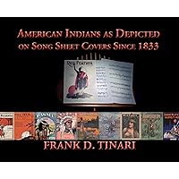 American Indians as Depicted on Song Sheet Covers Since 1833 American Indians as Depicted on Song Sheet Covers Since 1833 Hardcover Paperback
