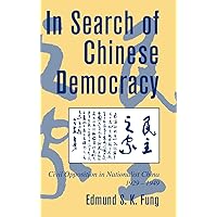 In Search of Chinese Democracy: Civil Opposition in Nationalist China, 1929–1949 (Cambridge Modern China Series) In Search of Chinese Democracy: Civil Opposition in Nationalist China, 1929–1949 (Cambridge Modern China Series) Hardcover Paperback