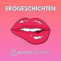 Erogeschichten: Erotische Audio Abenteuer (Sexgeschichten)