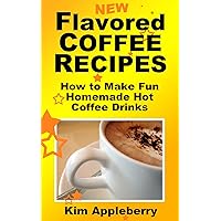 Flavored Coffee Recipes: How to Make Fun Homemade Hot Coffee Drinks