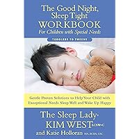 The Good Night Sleep Tight Workbook for Children with Special Needs: Gentle Proven Solutions to Help Your Child with Exceptional Needs Sleep Well and Wake Up Happy The Good Night Sleep Tight Workbook for Children with Special Needs: Gentle Proven Solutions to Help Your Child with Exceptional Needs Sleep Well and Wake Up Happy Paperback Kindle