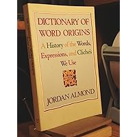 Dictionary of Word Origins: A History of the Words, Expressions and Cliches We Use Dictionary of Word Origins: A History of the Words, Expressions and Cliches We Use Paperback Mass Market Paperback