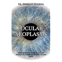Comprehensive Guide to Ocular Neoplasms: Diagnosis, Treatment, and Hope (Medical care and health) Comprehensive Guide to Ocular Neoplasms: Diagnosis, Treatment, and Hope (Medical care and health) Kindle Paperback