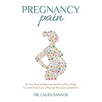 Pregnancy Pain: Fix Your Pain and Become the Boss of Your Body, Tips and Tricks from a Physical Therapist and Mother Pregnancy Pain: Fix Your Pain and Become the Boss of Your Body, Tips and Tricks from a Physical Therapist and Mother Kindle Paperback