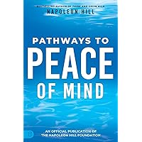 Napoleon Hill's Pathways to Peace of Mind (An Official Publication of the Napoleon Hill Foundation) Napoleon Hill's Pathways to Peace of Mind (An Official Publication of the Napoleon Hill Foundation) Paperback Audible Audiobook Kindle Audio CD