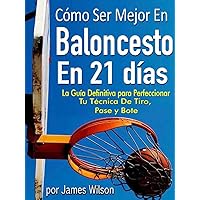 Cómo Ser Mejor en Baloncesto en 21 días - 