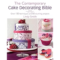 The Contemporary Cake Decorating Bible: Over 150 techniques and 80 stunning projects The Contemporary Cake Decorating Bible: Over 150 techniques and 80 stunning projects Paperback Kindle Hardcover