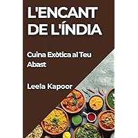 L'Encant de l'Índia: Cuina Exòtica al Teu Abast (Catalan Edition)