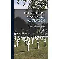 The Soldier's Manual of Sanitation The Soldier's Manual of Sanitation Hardcover Paperback