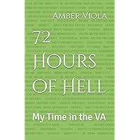 72 Hours of Hell: My Time in the VA 72 Hours of Hell: My Time in the VA Paperback